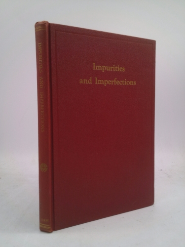 Impurities and Imperfections: A Seminar on Impurities and Imperfections held during the 36th Metal Congress and Exposition, Chicago, Oct 30 to Nov 5, 1955, sponsored by the American Society for Metals