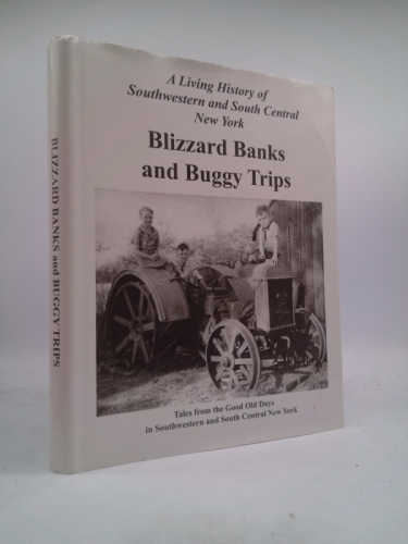Blizzard Banks and Buggy Trips A Living History of Southwestern and South Central New York