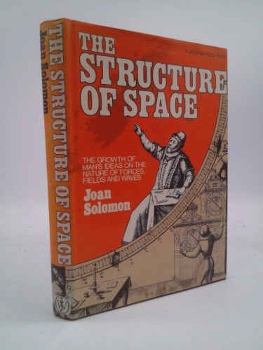 The structure of space: The growth of man's ideas on the nature of forces, fields, and waves (Physics and humanities series)