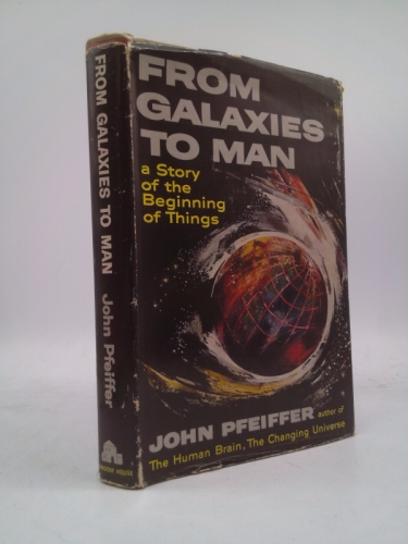From galaxies to man;: A story of the beginnings of things,