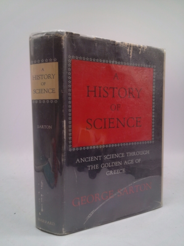 A History of Science: Ancient Science Through the Golden Age of Greece.