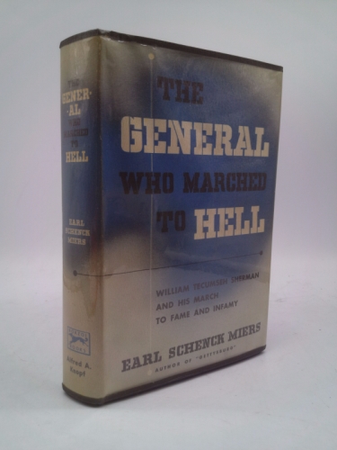 The General Who Marched to Hell: William Tecumseh Sherman and His March to Fame and Infamy