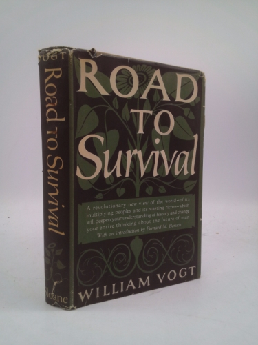 Road to Survival. a Revolutionary New View of the World, of Its Multiplying Peoples and Its Wasting Riches