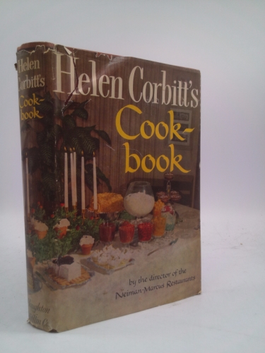 Helen Corbitt's Cookbook: by the Director of Neiman-Marcus Restaurants