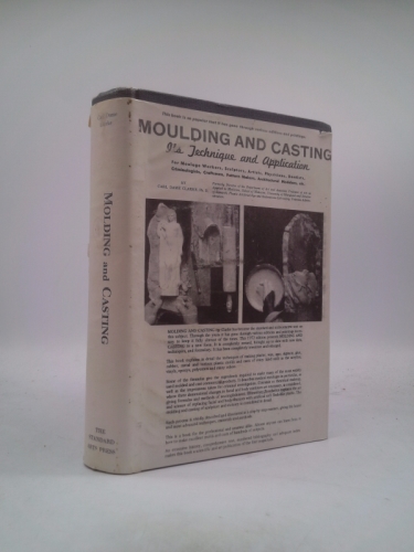 Molding and casting: For moulage workers, sculptors, artists, physicians, dentists, criminologists, craftsmen, pattern makers and architectural modelers