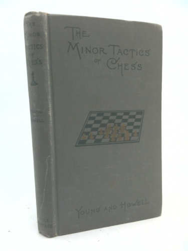 The minor tactics of chess: A treatise on the deployment of the forces in obedience to strategic principle