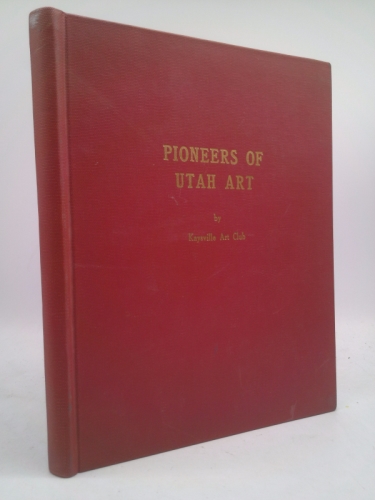 Pioneers of Utah Art by Kaysville Art Club