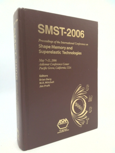 SMST-2006: Proceedings of the 2006 International Conference on Shape Memory and Superelastic Technology, Pacific Grove, California, USA; May 7, 2006)