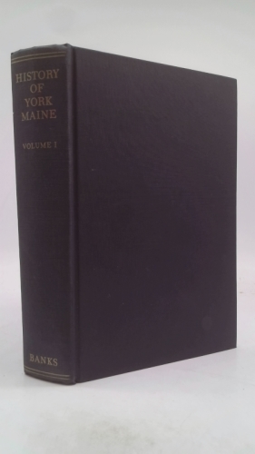 History of York Maine: Successively Known as Bristol(1632) Agamenticus(1641) Gorgana(1642) and York Vol. 1
