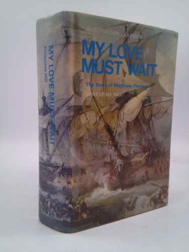 My Love Must Wait : The Story of Matthew Flinders