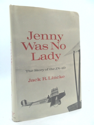 Jenny was no lady;: The story of the JN-4D,
