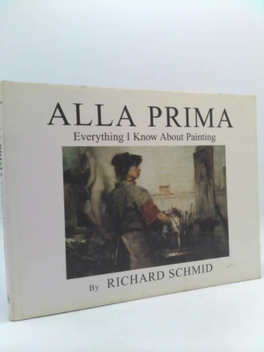 Alla Prima: Everything I Know About Painting