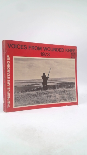 Voices from Wounded Knee, 1973, in the Words of the Participants.