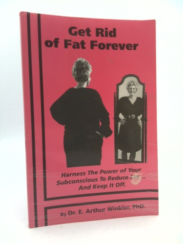 Get Rid of Fat Forever: Harness the Power of Your Subconscious to Reduce Fat... and Keep It Off
