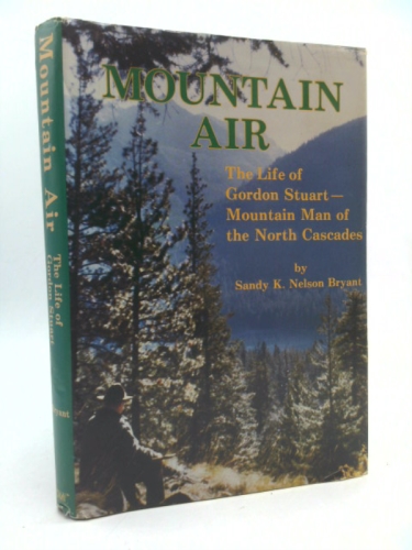 Mountain air: The life of Gordon Stuart, mountain man of the North Cascades