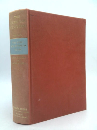 The Christian Centuries, Vol. 1: The First Six Hundred Years