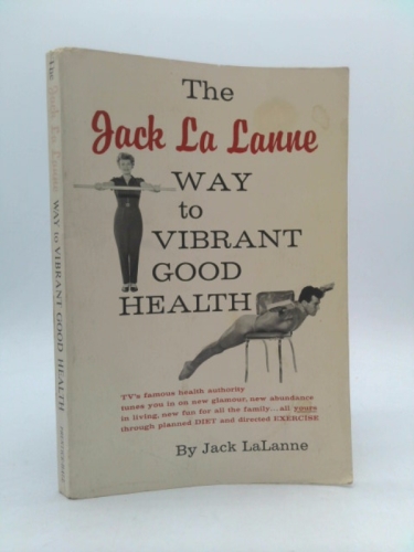 The Jack La Lanne: Way to Vibrant Good Health