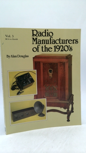 Radio Manufacturers of the 1920's: RCA to Zenith, Vol. 3