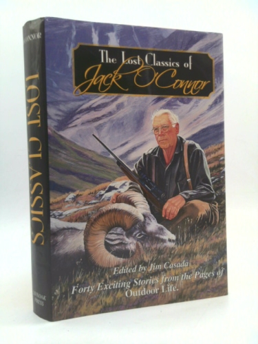 The Lost Classics of Jack O'connor: Forty Exciting Stories From the Pages of Outdoor Life