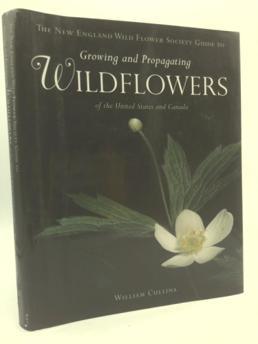 The New England Wild Flower Society Guide to Growing and Propagating Wildflowers of the United States and Canada Book Cover