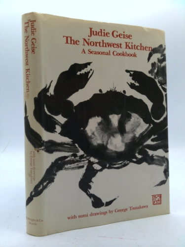 Judie Geise The Northwest Kitchen A Seasonal Cookbook