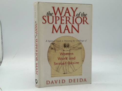 The Way of the Superior Man : A Spiritual Guide to Mastering the Challenges of Women, Work, and Sexual Desire