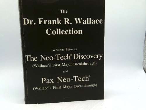 The Dr. Frank R. Wallace Collection (Writings Between The Neo-Tech Discovery and Pax Neo-Tech) 2001
