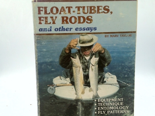 Float-tubes, fly rods, and other essays: Equipment, technique, fish, entomology, and flytying