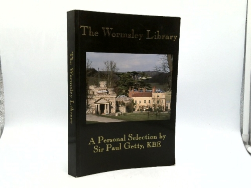 The Wormsley Library: A Personal Selection By Sir Paul Getty, K. B. E.