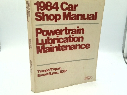 Ford 1984 Car Shop Manual Powertrain, Lubrication, Maintenance, All Models Except Tempo/Topaz, Escort/Lynx, Exp