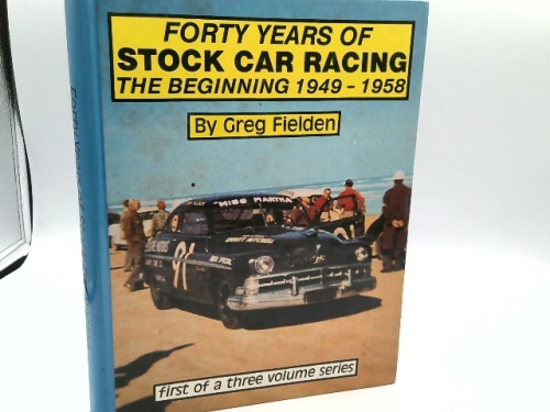 FORTY YEARS OF STOCK CAR RACING THE BEGINNING 1949-1958 VOLUME ONE
