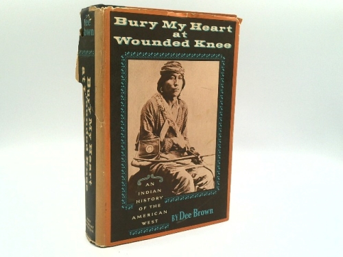 Bury My Heart at Wounded Knee: An Indian History of the American West