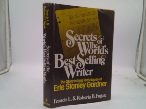 Secrets of the World's Best-Selling Writer: The Storytelling Techniques of Erle Stanley Gardner