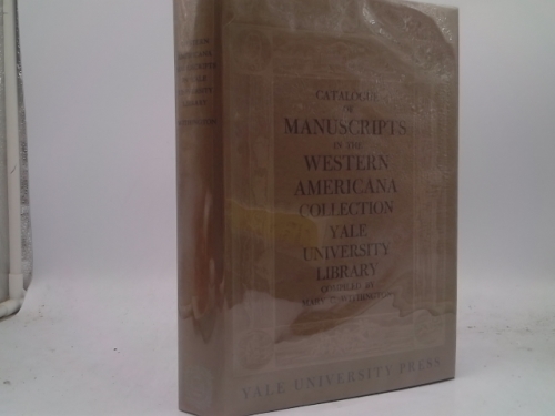 A Catalogue of Manuscripts in the Collection of Western Americana Founded by William Robertson Coe, Yale University Library