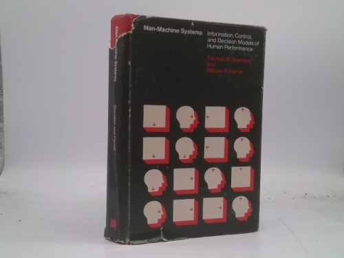 Man-Machine Systems: Information, Control, and Decision Models of Human Performance