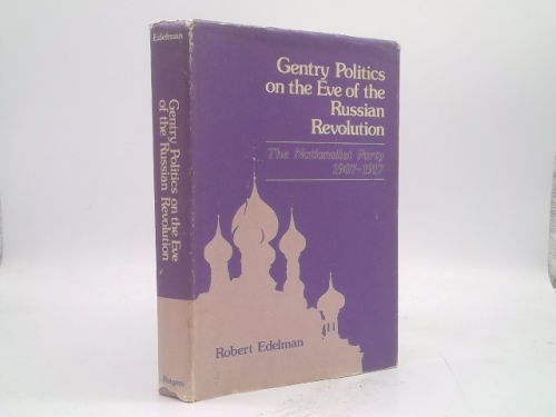 Gentry politics on the eve of the Russian Revolution: The Nationalist Party, 1907-1917