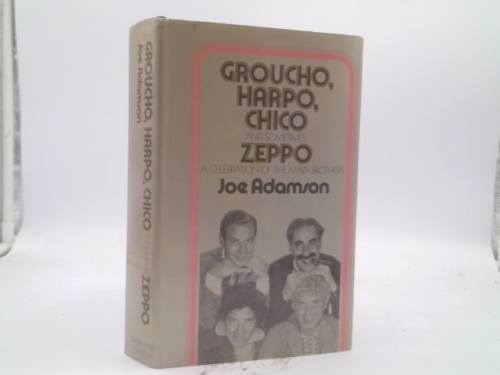Groucho, Harpo, Chico and Sometimes Zeppo: A History of the Marx Brothers and a Satire on the Rest of the World
