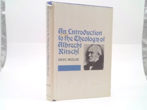 An introduction to the theology of Albrecht Ritschl,