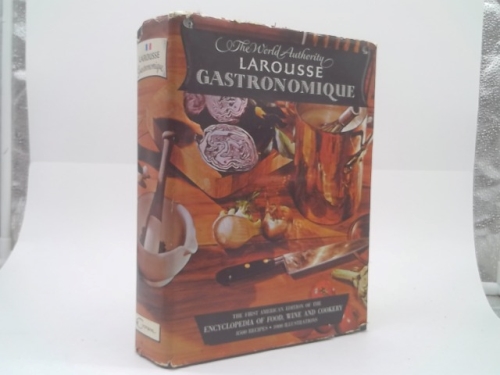 The World Authority Larousse Gastronomique, the Encyclopedia of Food, Wine & Cookery