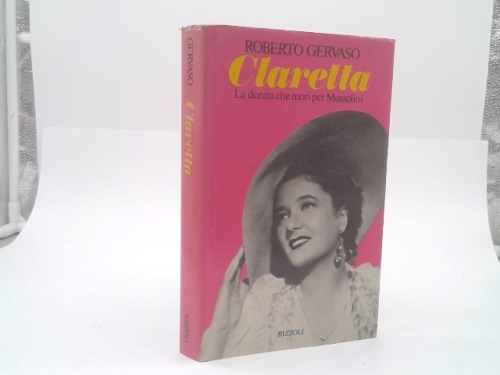 Claretta. La donna che mor“ per Mussolini.