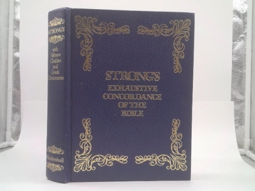Strong's Exhaustive Concordance of the Bible, with Hebrew, Chaldee and Greek Dictionaries