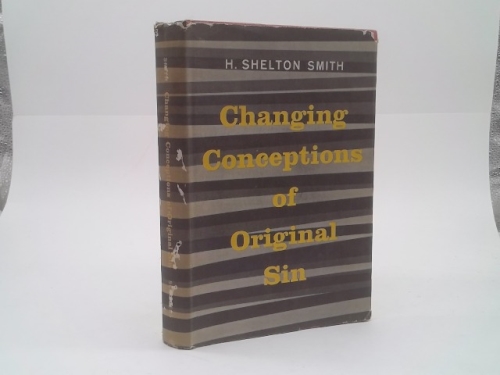 Changing Conceptions of Original Sin a Study in American Theology Since 1750