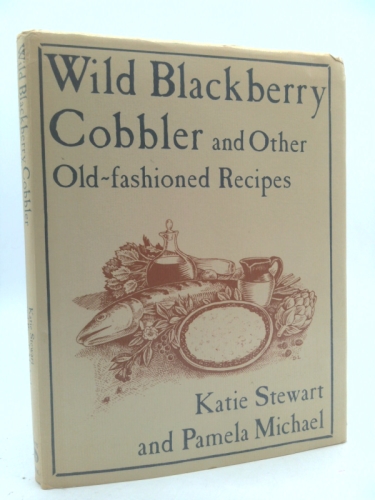 Wild Blackberry Cobbler and Other Old-Fashioned Recipes