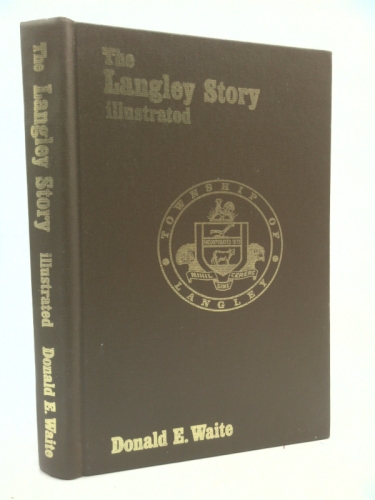 The Langley story illustrated: An early history of the municipality of Langley