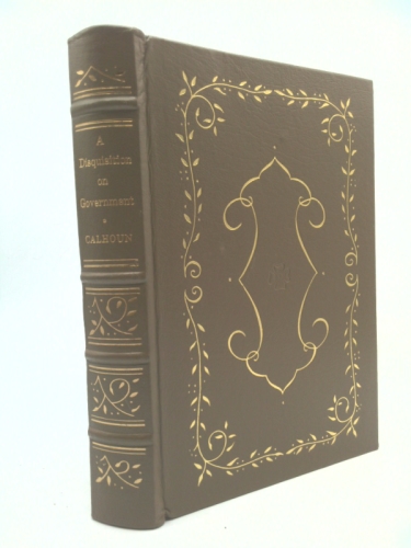 A Disquisition on Government and A Discourse on the Constitution and Government of the United States