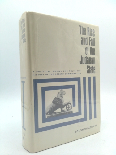 The Rise and Fall of the Judaean State, Vol. 1: 332-37 B.C.E.- A Political, Social and Religious History of the Second Commonwealth