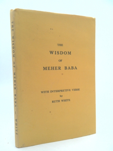 The Wisdom of Meher Baba: With Interpretive Verse By Ruth White