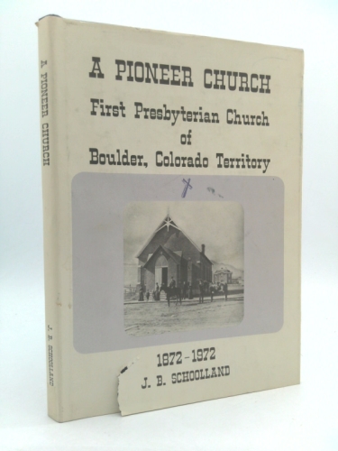 A Pioneer Church First Presbyterian Church of Boulder, Colorado Territory 1872-1972 Book Cover