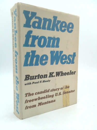 Yankee from the West;: The candid, turbulent life story of the Yankee-born U.S. Senator from Montana Book Cover