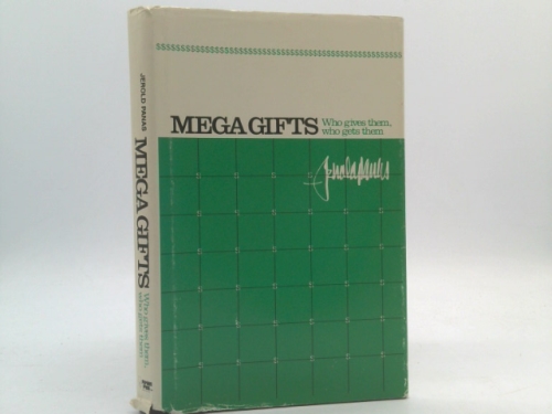Mega Gifts: Who Gives Them, Who Gets Them - by Jerold Panas (Signed Copy)